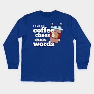 I run on coffee chaos and cuss words Kids Long Sleeve T-Shirt